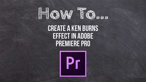 How To Create A Ken Burns Effect In Premiere Pro