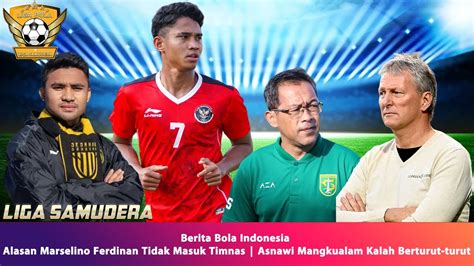 Alasan Marselino Ferdinan Tidak Masuk Timnas Asnawi Mangkualam Kalah