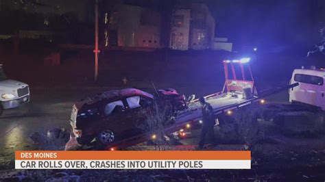 Car Rolls Over Crashes Into Utility Poles Overnight Des Moines Fire