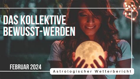 DAS KOLLEKTIVE BEWUSST WERDEN Astrologische Vorschau für Februar