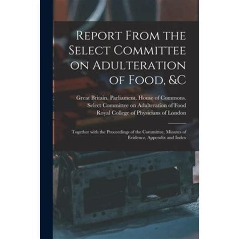 영문도서 Report From the Select Committee on Adulteration of Food c