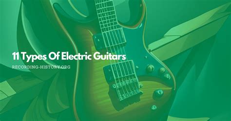 11 Types Of Electric Guitars For The Rockstar In All Of Us