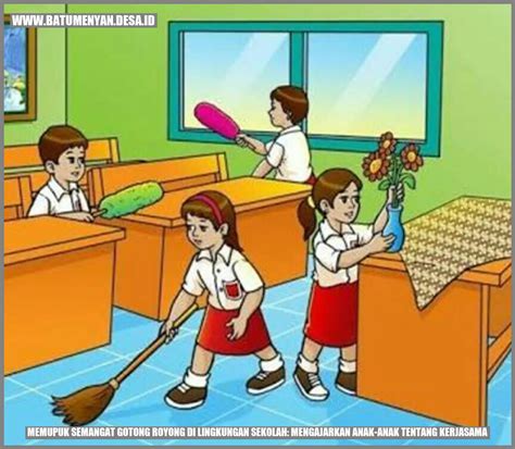 Memupuk Semangat Gotong Royong Di Lingkungan Sekolah Mengajarkan Anak