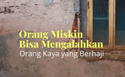 Orang Miskin Bisa Mengalahkan Orang Kaya Yang Berhaji