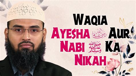 Waqia Ayesha Ra Aur Nabi Ka Nikah By Advfaizsyedofficial Youtube