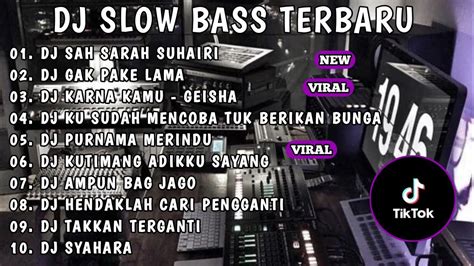 Dj Slow Bass Terbaru Dj Viral Tiktok Full Bass Dj Sah Sarah