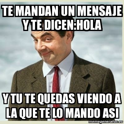 Meme Mr Bean Te Mandan Un Mensaje Y Te Dicen Hola Y Tu Te Quedas