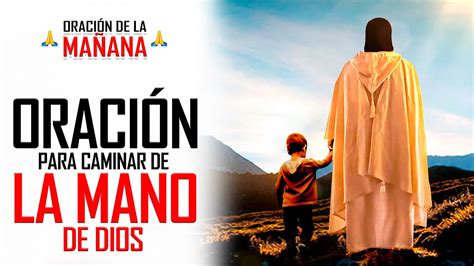 Oracion De La Ma Ana Oraci N Para Caminar De La Mano De Dios Todos