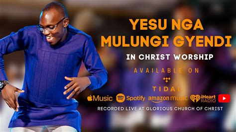 Yesu Nga Mulungi Gyendi In Christ Worship Youtube