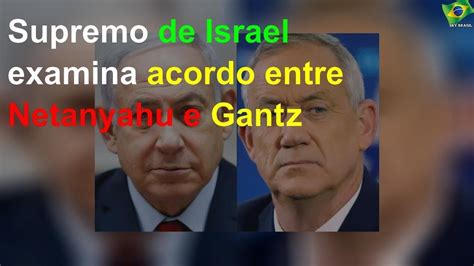 Supremo De Israel Examina Acordo Entre Netanyahu E Gantz Youtube