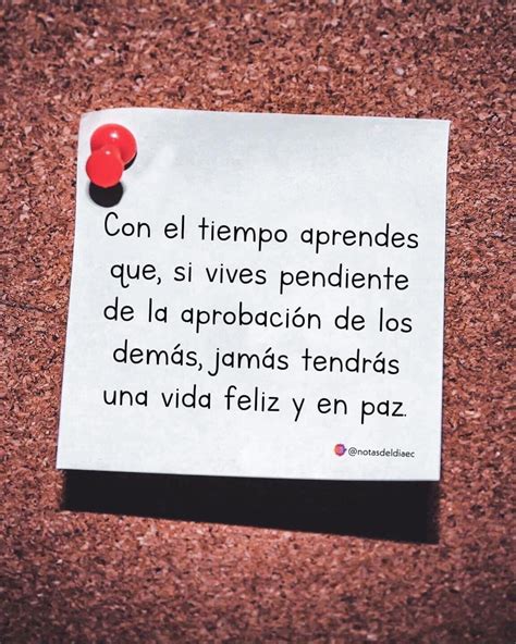 Con el tiempo aprendes que si vives pendiente de la aprobación de los