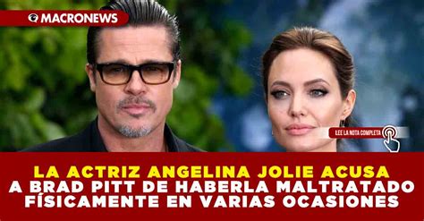 LA ACTRIZ ANGELINA JOLIE ACUSA A BRAD PITT DE HABERLA MALTRATADO