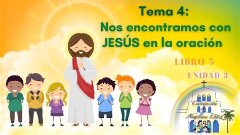 UNIDAD 3 TEMA 4 Nos encontramos con Jesús en la oración YouTube