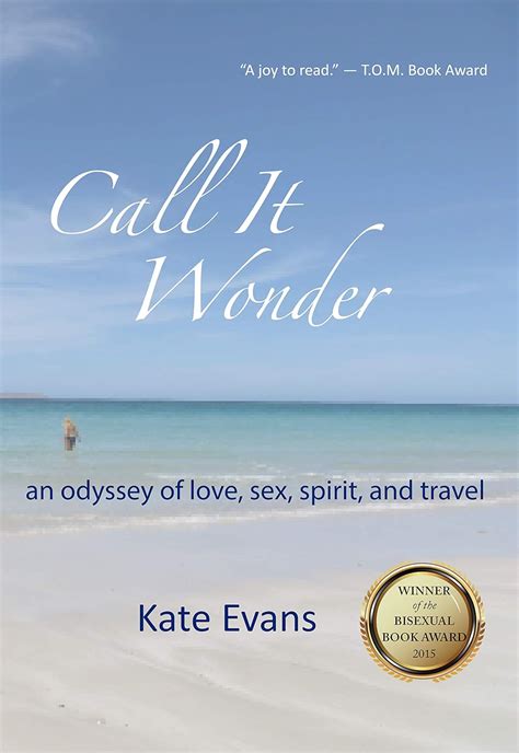 Call It Wonder An Odyssey Of Love Sex Spirit And Travel Kindle