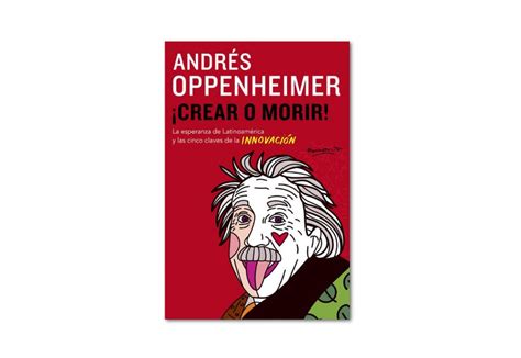 Crear O Morir De Andr S Oppenheimer Rese A Completa