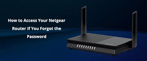 How To Access Your Netgear Router If You Forgot The Password