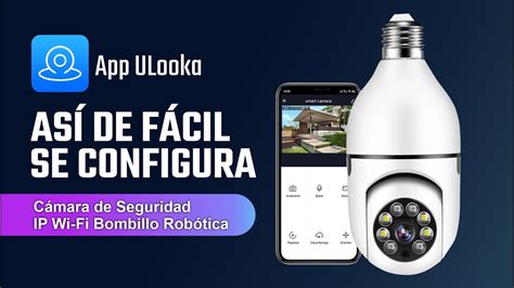 Configuración Camara de Seguridad IP Wifi Bombillo PTZ ULooka YouTube