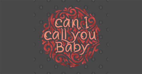 can i call you baby - Can I Call You Baby - T-Shirt | TeePublic