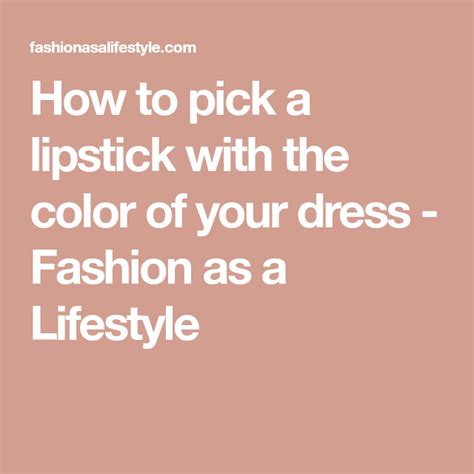 How To Pick A Lipstick With The Color Of Your Dress Fashion As A Lifestyle Fashion Dresses