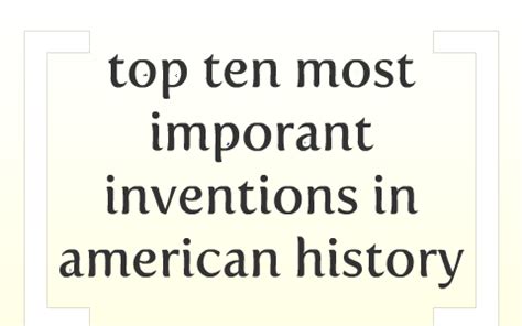 Top Ten Most Important Inventions In American History By Annemarie