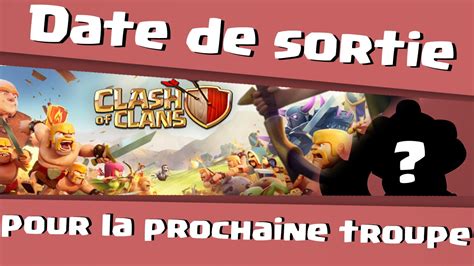 Date De Sortie Pour La Nouvelle Troupe Clash Of Clans Youtube