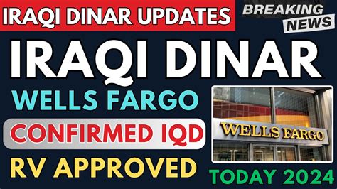 Iraqi Dinar WOW Wells Fargo Approved IQD Revaluation Today 2024