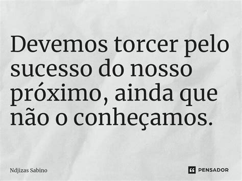 Devemos Torcer Pelo Sucesso Do Nosso Ndjizas Sabino Pensador