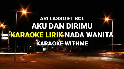 Aku Dan Dirimu Ari Lasso Feat BCL Karaoke Lirik Nada Wanita YouTube