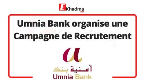 Umnia Bank Organise Une Campagne De Recrutement Ekhadma Organization