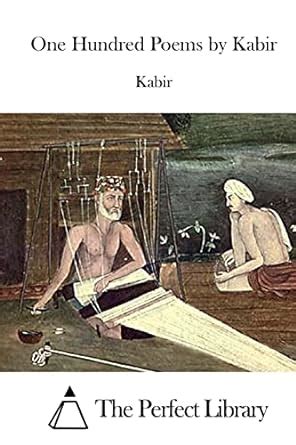 One Hundred Poems By Kabir Perfect Library Kabir The Perfect