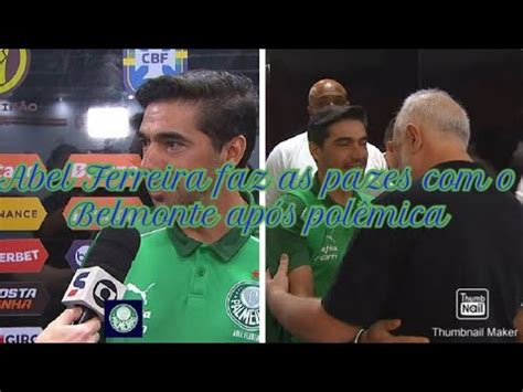 Abel Ferreira E Belmonte Fazem As Pazes Ap S Pol Mica Do Choque Rei Do