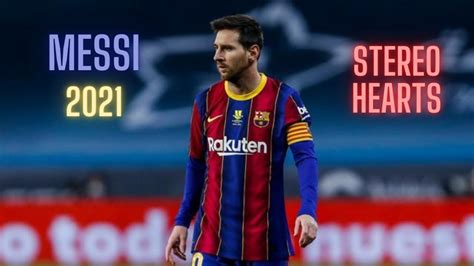 LIONEL MESSI 2021 STEREO HEARTS Skills Goals HD YouTube