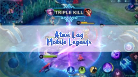 Cara Mengatasi Lag Mobile Legends Paling Ampuh Teknolalat