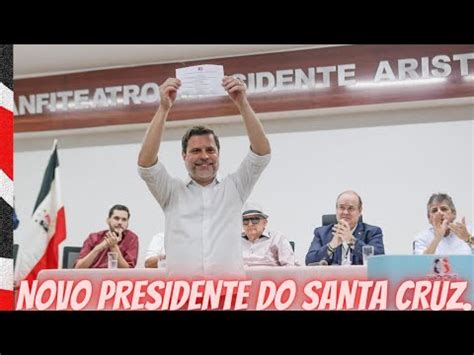 NOVO PRESIDENTE DO SANTA CRUZ YouTube