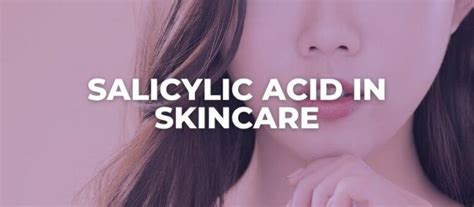 The Complete Guide To Using Salicylic Acid With Products