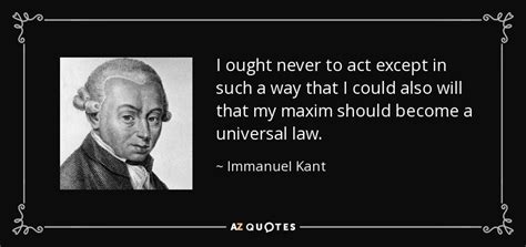 Immanuel Kant Quote I Ought Never To Act Except In Such A Way