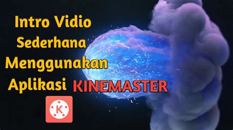 Cara Membuat Vidio Intro Sederhana Dengan Aplikasi Kinemaster YouTube