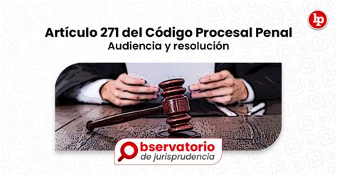 Jurisprudencia Del Artículo 271 Del Código Procesal Penal Audiencia Y