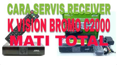 CARA SERVIS RECEIVER K VISION BROMO C2000 MATI TOTAL YouTube