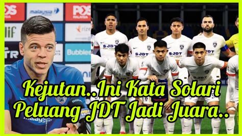 Ini Kata Estaban Solari Peluang JDT Menjadi Juara Piala Malaysia JDT