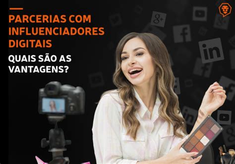 Parcerias Com Influenciadores Digitais Quais São As Vantagens