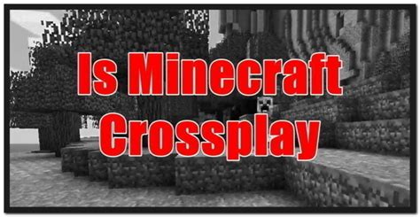 Can I Play Minecraft As Cross-Platform In 2024 (PS4, Xbox PC) - Gameinstants