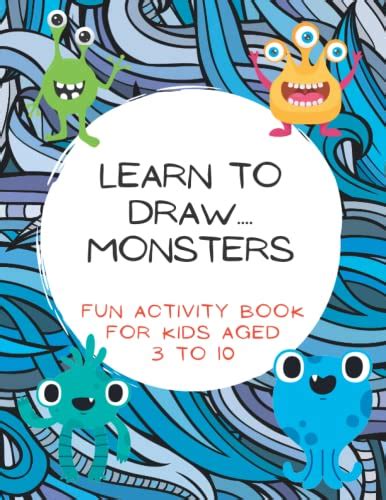 Learn To Draw.... Monsters: Fun activity book For Kids aged 3 to 10 ...