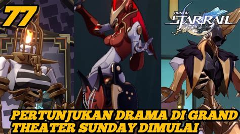 77 PERTUNJUKAN DRAMA MR SUNDAY DIMULAI HONKAI STAR RAIL YouTube