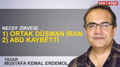 Mustafa Kemal Erdemol Necef Zirvesi 1 Ortak düşman İran 2 ABD