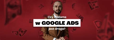 Ile Kosztuje Reklama W Google Ads I Od Czego To Zale Y Blog O