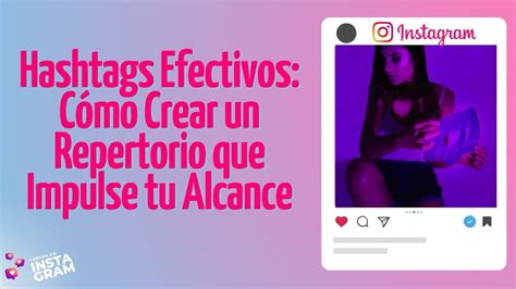 Hashtags Efectivos Cómo Crear un Repertorio que Impulse tu Alcance