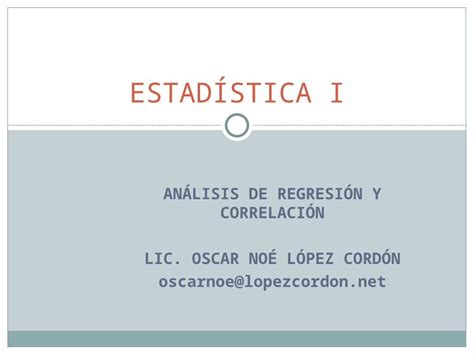 PPT ANÁLISIS DE REGRESIÓN Y CORRELACIÓN LIC OSCAR NOÉ LÓPEZ CORDÓN