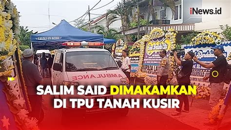 Dimakamkan Di Tpu Tanah Kusir Jenazah Almarhum Salim Said Satu Liang