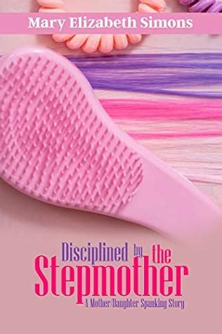 Disciplined By The Stepmother A Mother Daughter Spanking Story By Mary